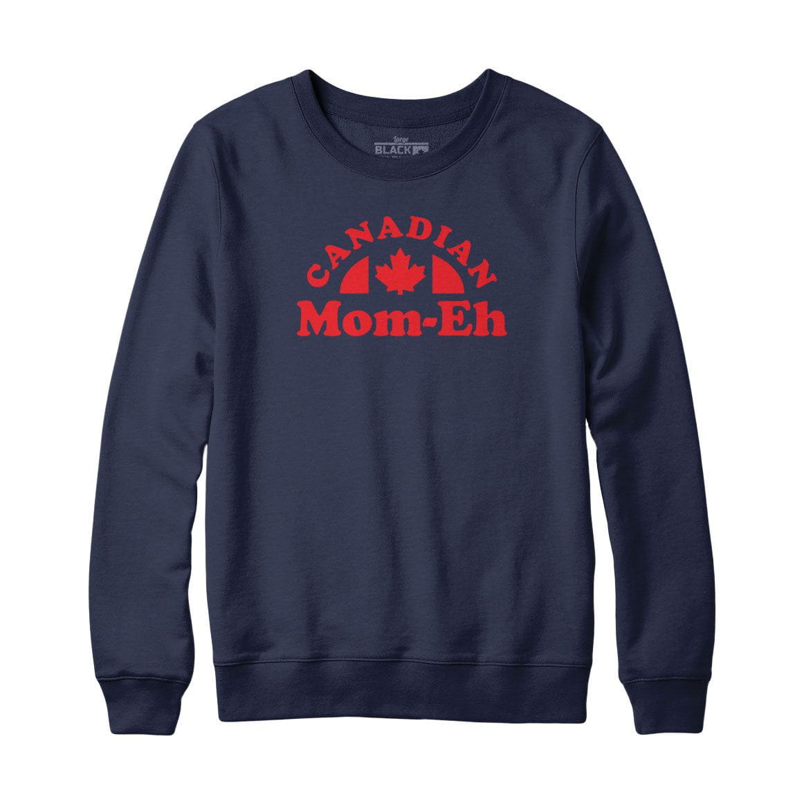 Canadian Mom-eh Sweatshirt or Hoodie